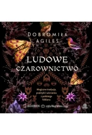 Ludowe czarownictwo. Magiczne tradycje, praktyki i wierzenia z polskiego folkloru