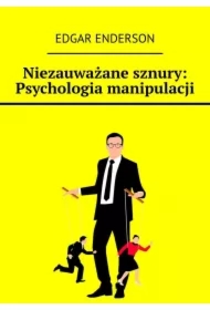 Niezauważane sznury: Psychologia manipulacji