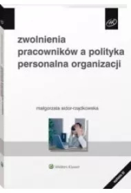 Zwolnienia pracowników a polityka personalna organizacji