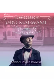 Dworek pod Malwami 9 - Sposoby i spiski