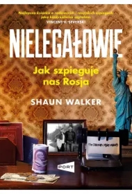 Nielegałowie. Jak szpieguje nas Rosja?