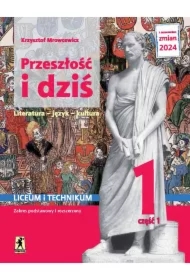 Przeszłość i dziś 1. Literatura, język, kultura. Podręcznik. Liceum i technikum. Klasa 1. Część 1. Zakres podstawowy i rozszerzony