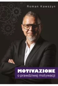 Motivazione. O prawdziwej motywacji