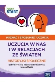 Pewny start. Poznać i zrozumieć uczucia. Uczucia w nas i w relacjach ze światem. Historyjki społeczne