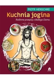 Kuchnia Jogina. Roślinne przepisy z Białego Domu