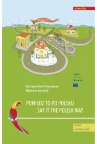 Powiedz to po polsku. Say it the Polish Way. Ćwiczenia rozwijające sprawność rozumienia ze słuchu