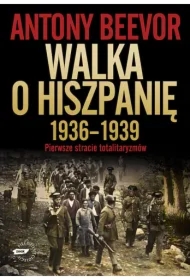 Walka o Hiszpanię 1936-1939. Pierwsze starcie totalitaryzmów