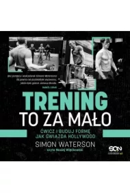 Trening to za mało. Ćwicz i buduj formę jak gwiazda Hollywood