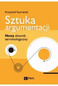 Sztuka argumentacji. Nowy słownik terminologiczny