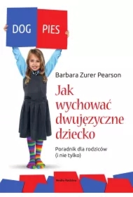 Jak wychować dziecko dwujęzyczne. Poradnik dla rodziców (i nie tylko)