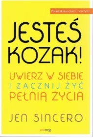 Jesteś kozak! Uwierz w siebie i zacznij żyć pełnią życia