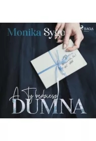 A ty będziesz dumna. Listami pisane tom 1