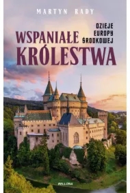 Wspaniałe królestwa. Dzieje Europy Środkowej