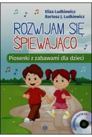 Rozwijam się śpiewająco. Piosenki z zabawami +CD