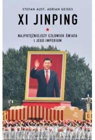 Xi Jinping. Najpotężniejszy człowiek świata i jego imperium