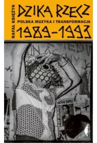 Dzika rzecz. Polska muzyka i transformacja 1989-1993