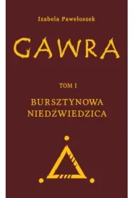 Gawra. Tom 1. Bursztynowa Niedźwiedzica