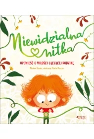 Niewidzialna nitka. Opowieść o miłości łączącej rodzinę