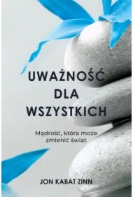 Uważność dla wszystkich. Mądrość, która może zmienić świat
