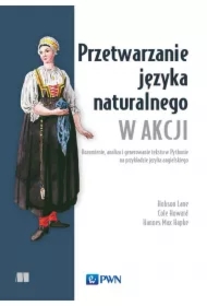 Przetwarzanie języka naturalnego w akcji. Rozumienie, analiza i generowanie tekstu w Pythonie na przykładzie języka angielskiego