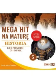 Mega hit na maturę. Historia 5. Dzieje powszechne. XVI i XVII wiek
