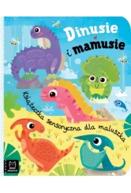 Książeczka sensoryczna dla maluszka. Dinusie i mamusie