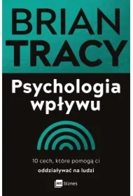Psychologia wpływu. 10 cech, które pomogą ci oddziaływać na ludzi