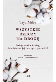 Wszystkie rzeczy na drogę. Dzieje worka Ashley, dziedzictwa jej czarnych potomkiń