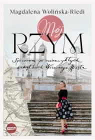 Mój Rzym. Spacerem po niezwykłych zakątkach Wiecznego Miasta