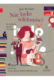 Nie było telefonów? O córkach, ojcach i wynalazkach. Czytam sobie. Poziom 3