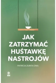 Jak zatrzymać hustawkę nastrojów