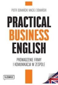 Practical Business English. Prowadzenie firmy i komunikacja w zespole