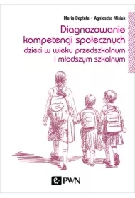 Diagnozowanie kompetencji społecznych dzieci w wieku przedszkolnym i młodszym szkolnym