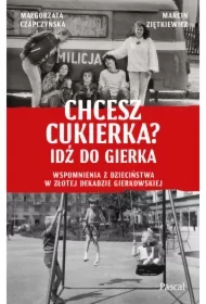 Chcesz cukierka? Idź do Gierka. Wspomnienia z dzieciństwa w złotej dekadzie gierkowskiej
