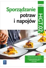 Sporządzanie potraw i napojów. Kwalifikacja HGT.02 / TG.07. Część 2. Podręcznik do zawodu kucharz, technik żywienia i usług gastronomicznych