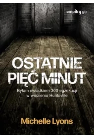 Ostatnie pięć minut. Byłam świadkiem 300 egzekucji w więzieniu Huntsville