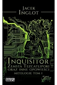 Inquisitor. Zemsta Tezcatlipoki i inne opowieści. Mitologie. Tom 1