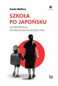 Szkoła po japońsku. Jak przetrwałam elitarną edukację mojego syna