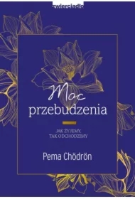 Moc przebudzenia. Jak żyjemy, tak odchodzimy