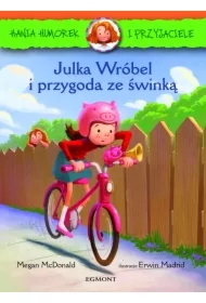 Julka Wróbel i przygoda ze świnką. Hania Humorek i przyjaciele