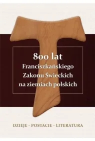 800 lat Franciszkańskiego Zakonu Świeckich na ziemiach polskich. Dzieje, postacie, literatura