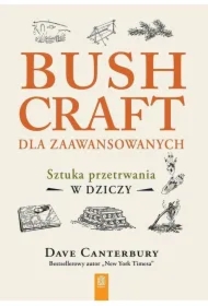 Bushcraft dla zaawansowanych. Sztuka przetrwania..
