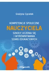 Kompetencje społeczne nauczyciela. Szkoły uczenia się i wyrównywania szans edukacyjnych