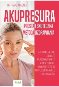 Akupresura. Prosta i skuteczna metoda uzdrawiania