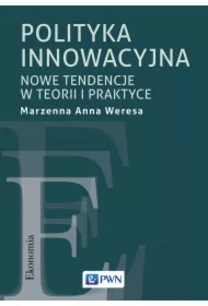 Polityka innowacyjna. Nowe tendencje w teorii i praktyce