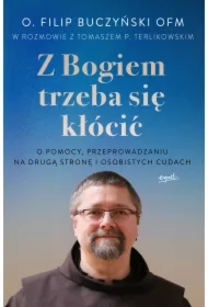Z Bogiem trzeba się kłócić. O pomocy, przeprowadzaniu na drugą stronę i osobistych cudach