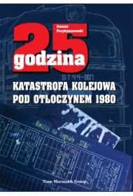 25 godzina. Katastrofa kolejowa pod Otłoczynem 1980
