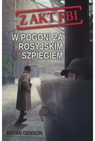 W pogoni za rosyjskim szpiegiem. Z akt FBI. Tom 2