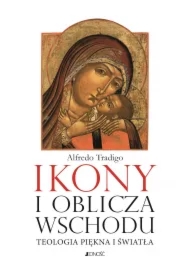 Ikony i oblicza Wschodu. Teologia piękna i światła