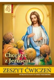 Chcę żyć z Jezusem. Zeszyt ćwiczeń do religii dla klasy IV szkoły podstawowej